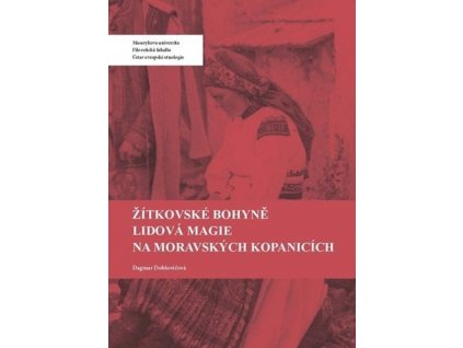 Žítkovské bohyně Lidová magie na Moravských Kopanicích