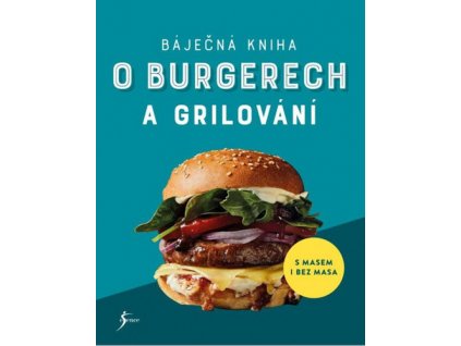 Báječná kniha o burgerech a grilování