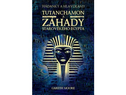 Tutanchamon a záhady starověkého Egypta