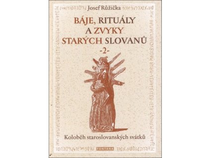 Báje, rituály a zvyky starých Slovanů 2.díl