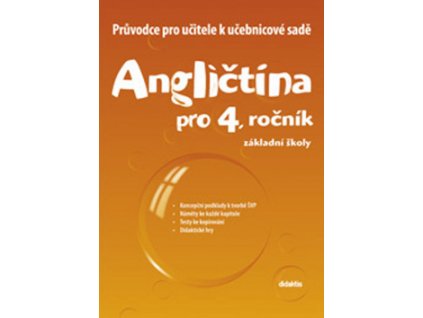 Angličtina pro 4. ročník základní školy Průvodce pro učitele k učebnicové sadě