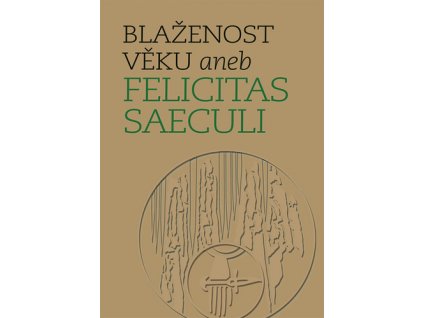 Blaženost věku aneb Felicitas Saeculi