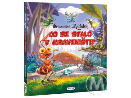 Mraveneček Zvídálek Co se stalo v mraveništi?