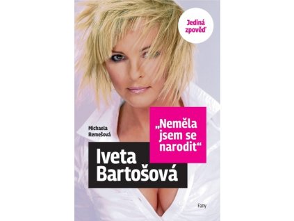 Iveta Bartošová Neměla jsem se narodit