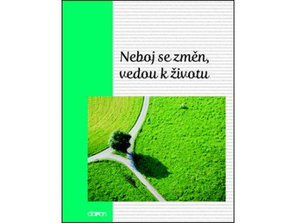Neboj se změn, vedou k životu