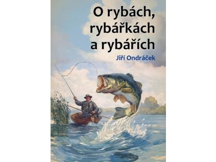 O rybách, rybářkách a rybářích