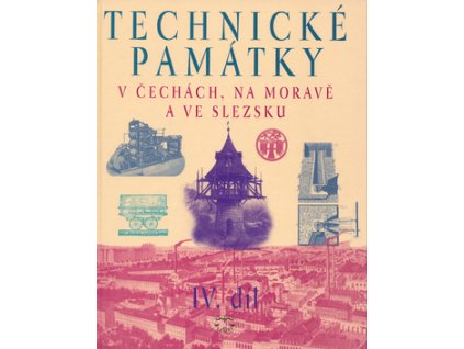 Technické památky v Čechách, na Moravě a ve Slezsku IV.díl