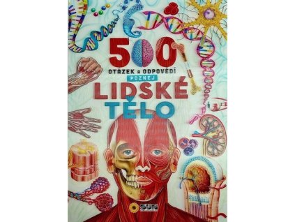 500 otázek a odpovědí Poznej Lidské tělo