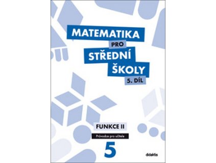 Matematika pro střední školy 5.díl Průvodce pro učitele