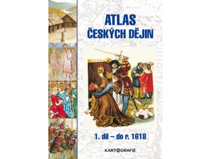 Atlas českých dějin 1. díl do roku 1618