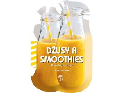 Džusy a smoothies 50 snadných receptů