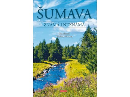 Šumava Známá i neznámá