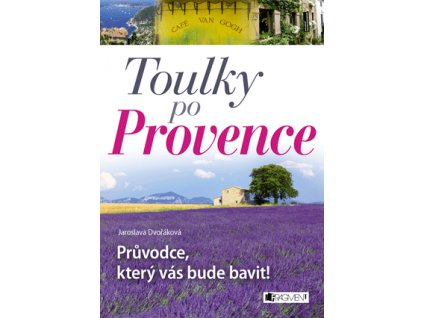 Toulky po Provence – Průvodce, který vás bude bavit!