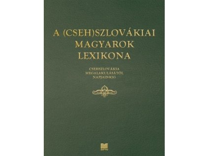 A (Cseh)szlovákiai magyarok lexikona