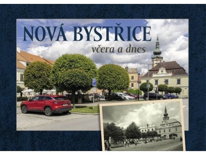 Nová Bystřice včera a dnes