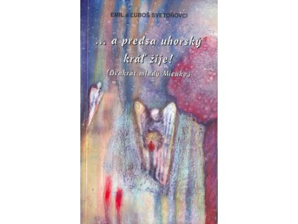 A predsa uhorský kráľ žije