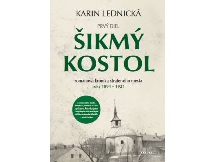 Šikmý kostol: románová kronika strateného mesta roky 1894–1921