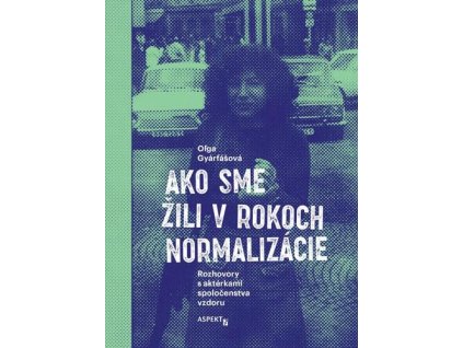 Ako sme žili v rokoch normalizácie