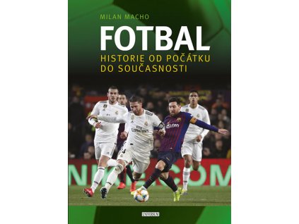 Fotbal – Historie od počátku do současnosti