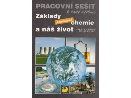 Základy praktické chemie a náš život Pracovní sešit k řadě učebnic