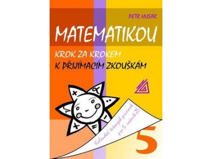 Matematikou krok za krokem k přijímacím zkouškám