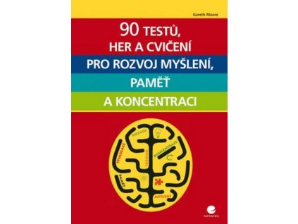 90 testů, her a cvičení pro rozvoj myšlení, paměť a koncentraci