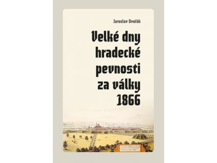 Velké dny hradecké pevnosti za války 1866