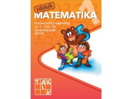 Hravá matematika 1 Pracovní sešit z matematiky pro 4 - 5 leté děti