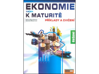 Ekonomie nejen k maturitě Příklady a cvičení Řešení