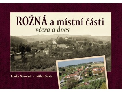 Rožná a místní části včera a dnes