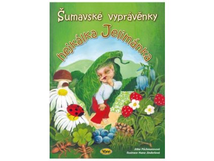 Šumavské vyprávěnky hejkálka Jelimánka