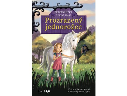 Jednorožci z tajné stáje Prozrazený jednorožec