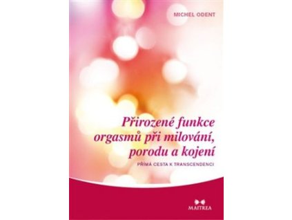 Přirozené funkce orgasmů při milování, porodu a kojení