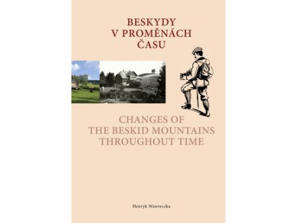 Beskydy v proměnách času Changes of the Beskid Mountains Throughout Time