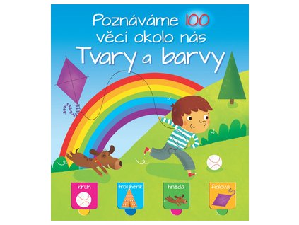 Poznáváme 100 věcí okolo nás Tvary a barvy