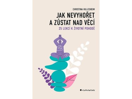 Jak nevyhořet a zůstat nad věcí