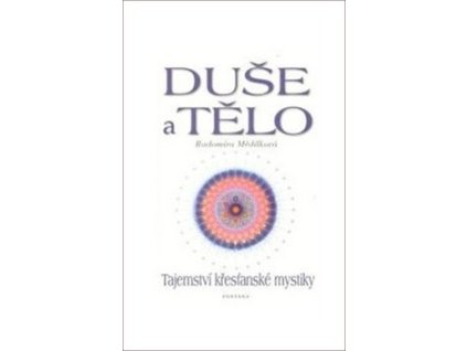 Duše a tělo Tajemství křesťanské mystiky