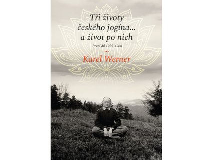Tři životy českého jogína… a život po nich