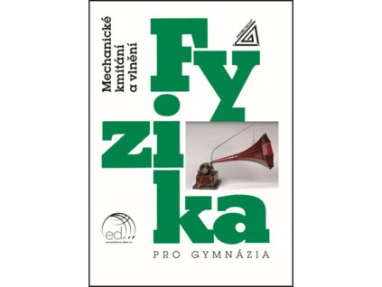 Fyzika pro gymnázia Mechanické kmitání a vlnění