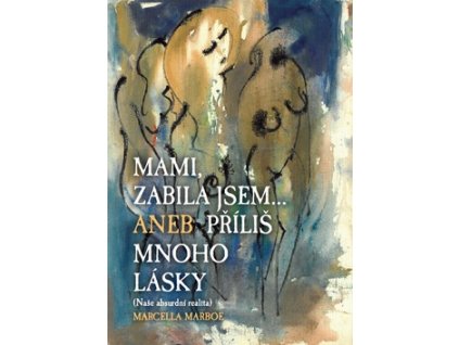 Mami zabila jsem... Aneb příliš mnoho lásky