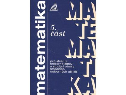Matematika pro SOŠ a studijní obory SOU 5.část