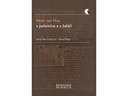 Mistr Jan Hus v polemice a v žaláři