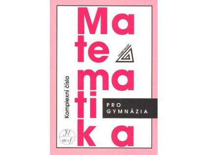Matematika pro gymnázia Komplexní čísla
