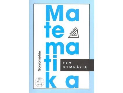 Matematika pro gymnázia Goniometrie