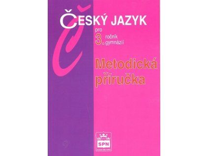 Český jazyk pro 3.ročník gymnázií Metodická příručka