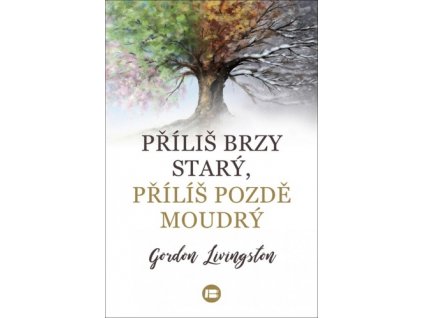 Příliš brzy starý, příliš pozdě moudrý