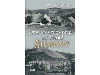 Ozvěny vzpomínek ze staré Šumavy