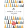 S mlékem, nebo bez