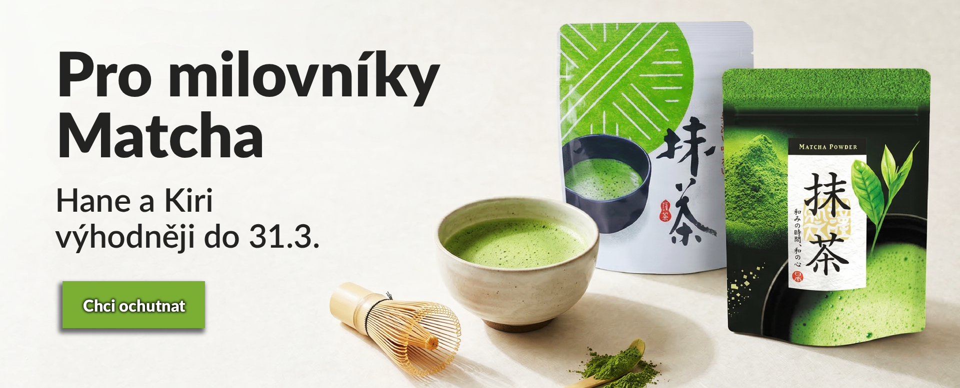 Matcha Hane a Kiri výhodnějí do 31.3.