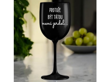 Černá sklenice na víno 420 ml Protože být tátou není prdel